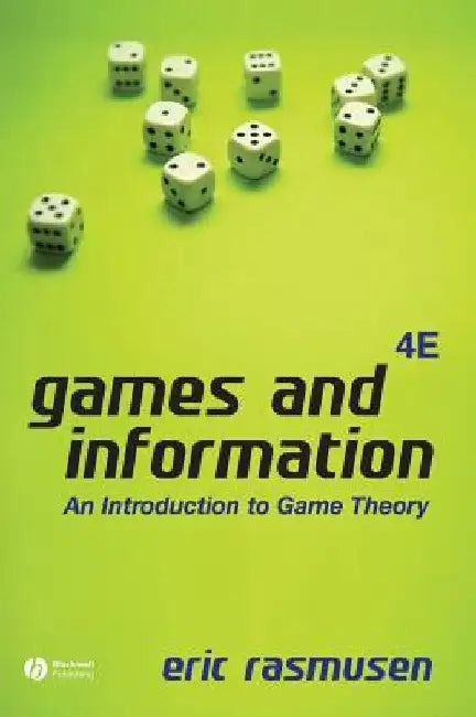 Games and Information: An Introduction to Game Theory by Eric Rasmusen