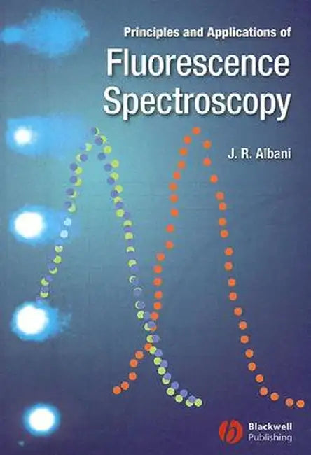 Principles and Applications of Fluorescence Spectroscopy by Jihad Rene Albani