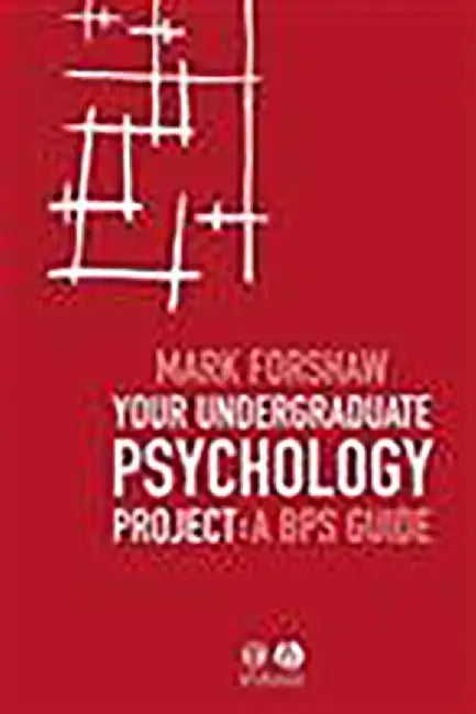 Your Undergraduate Psychology Project: A BPS Guide by Mark Forshaw