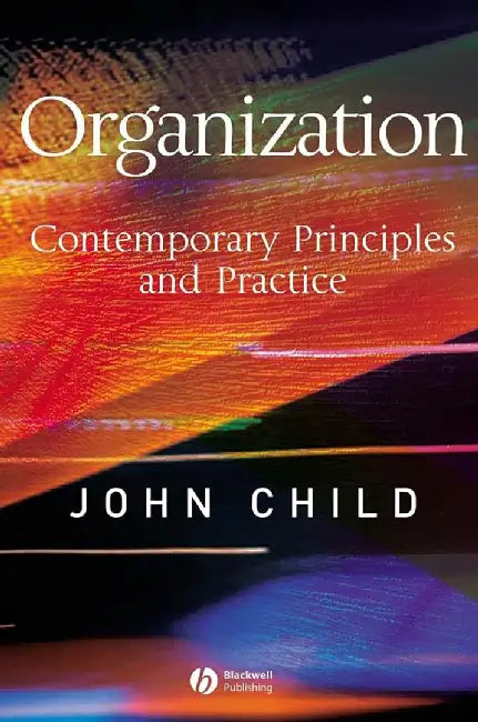 Organization: Contemporary Principles and Practice by John Child
