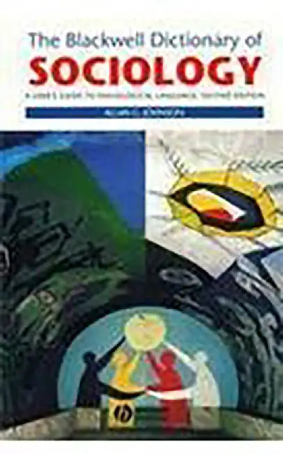 The Blackwell Dictionary Of Sociology: A User's Guide to Sociological Language by Allan G. Johnson