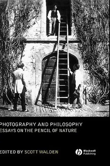 Photography and Philosophy: Essays on the Pencil of Nature by Scott Walden