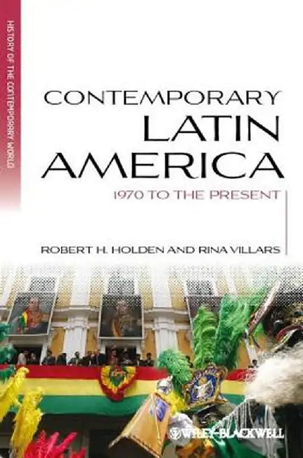 Contemporary Latin America: 1970 to the Present by Robert H. Holden
