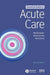 Essential Guide to Acute Care, 2nd Edition by Nicola Cooper, Kirsty Forrest, Paul Cramp (Leeds General Infirmary, Leeds, UK)