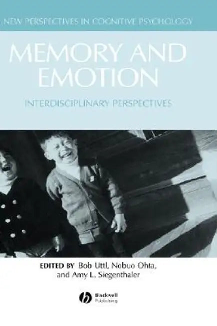 Memory and Emotion: Interdisciplinary Perspectives by Bob Uttl