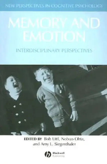 Memory and Emotion: Interdisciplinary Perspectives by Bob Uttl