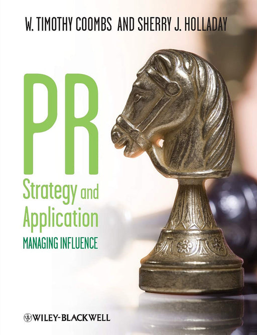 Pr Strategy And Application: Managing Influence by W. Timothy Coombs, Sherry J. Holladay