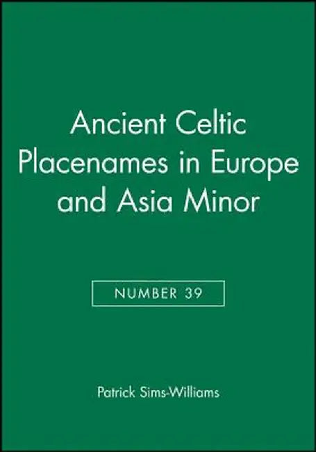 Ancient Celtic Placenames in Europe and Asia Minor, Number 39 by Patrick Sims-Williams