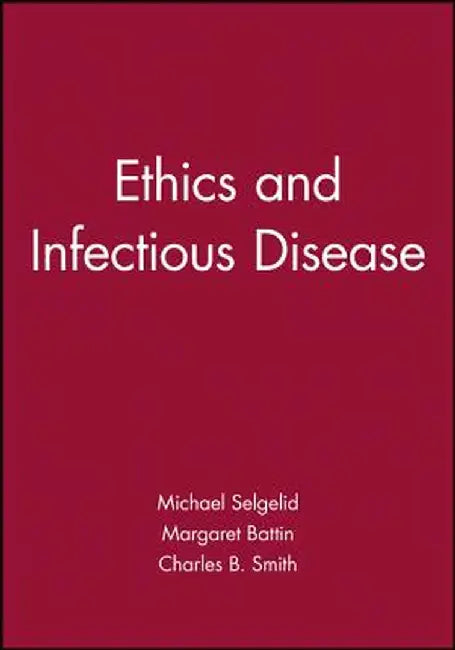 Ethics and Infectious Disease by Michael Selgelid