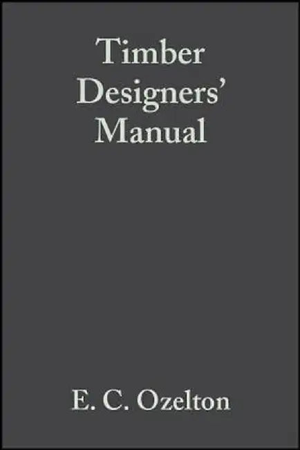 Timber Designers' Manual by E. C. Ozelton