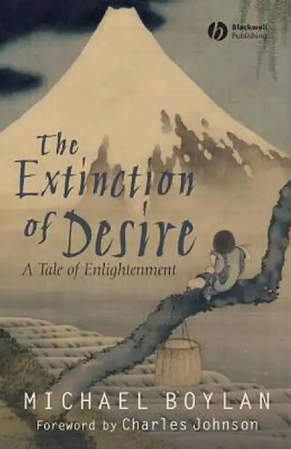 The Extinction Of Desire: A Tale of Enlightenment by Michael Boylan