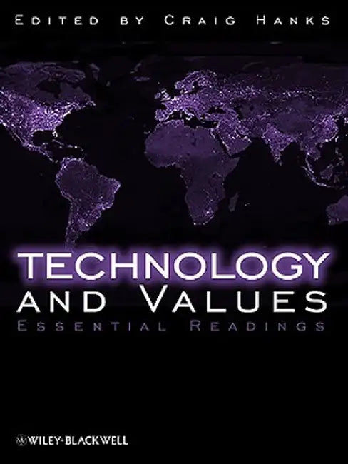 Technology and Values: Essential Readings by Craig Hanks