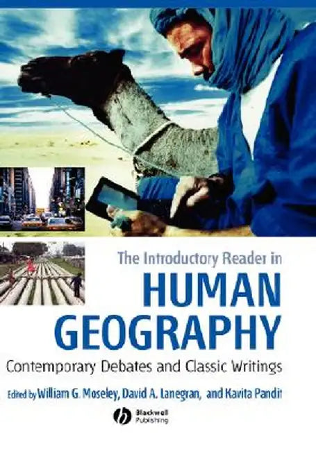 The Introductory Reader in Human Geography: Contemporary Debates and Classic Writings by William G. Moseley