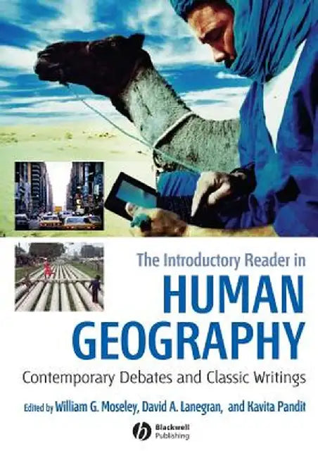 The Introductory Reader in Human Geography: Contemporary Debates and Classic Writings by William G. Moseley