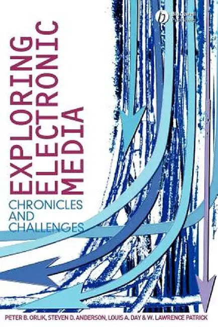 Exploring Electronic Media: Chronicles and Challenges by Peter B. Orlik