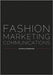 Fashion Marketing Communications by Gaynor Lea-Greenwood