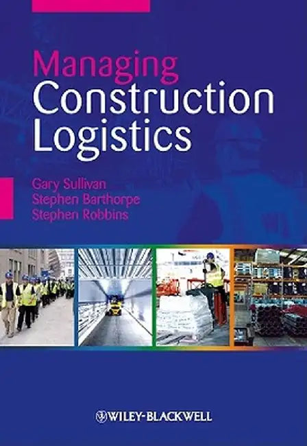 Managing Construction Logistics by Gary Sullivan