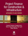 Project Finance for Construction and Infrastructure: Principles and Case Studies by Frederik Pretorius, Douglas Arner, Berry-Fong Chung-Hsu (University of Hong Kong), Paul Lejot (University of Hong Kong), Arthur McInnes (University of Hong Kong)