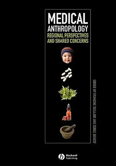Medical Anthropology: Regional Perspectives and Shared Concerns by Francine Saillant