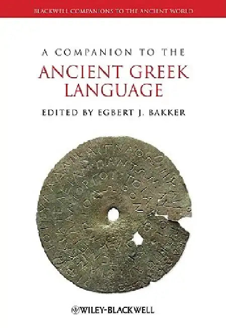 A Companion to the Ancient Greek Language by Egbert J. Bakker