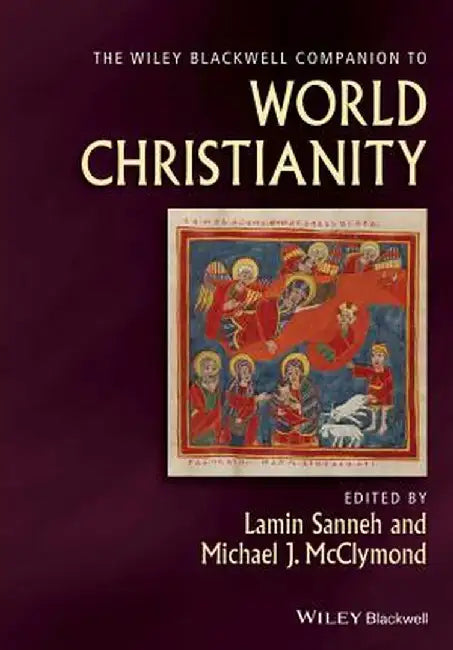 The Wiley Blackwell Companion to World Christianity by Lamin Sanneh