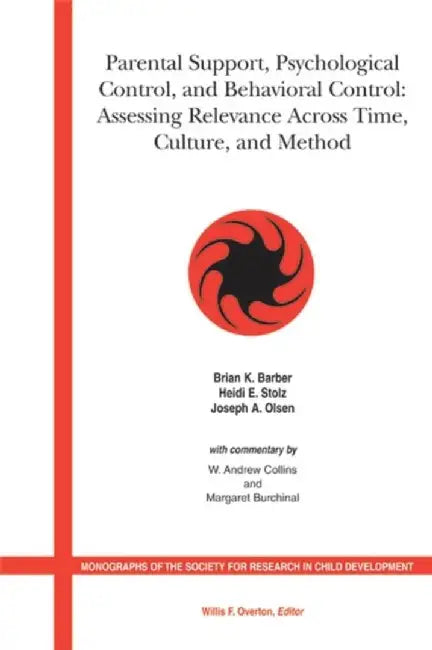 Parental Support, Psychological Control and Behavioral Control: Assessing Relevance Across Time, Culture and Method by Brian K. Barber