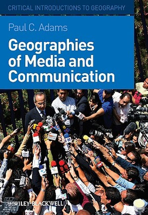 Geographies Of Media And Communication by Paul C. Adams