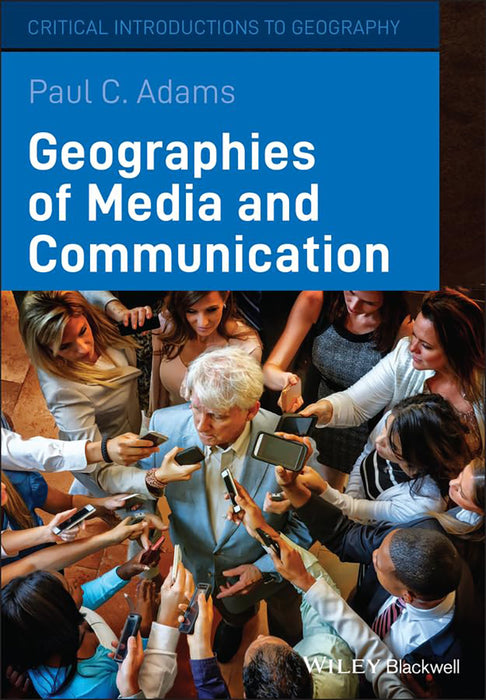 Geographies Of Media And Communication by Paul C. Adams