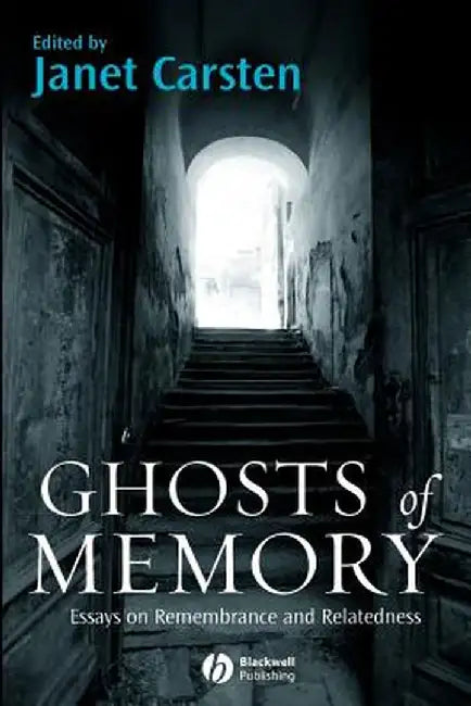 Ghosts of Memory: Essays on Remembrance and Relatedness by Janet Carsten