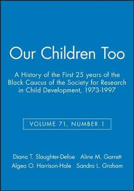 Our Children Too: A History of the First 25 Years of the Black Caucus of the Society for Research in Child Development, 1973-1997, Volum by Diana T. Slaughter-Defoe