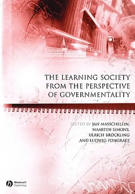 The Learning Society from the Perspective of Governmentality by Jan Masschelein