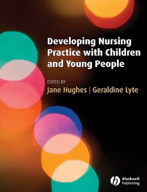 Developing Nursing Practice With Children And Young People by Jane Hughes, Geraldine Lyte
