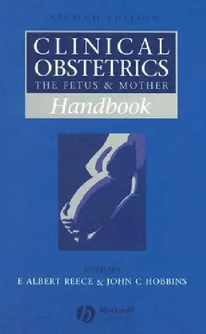 Handbook of Clinical Obstetrics: The Fetus and Mother by E. Albert Reece