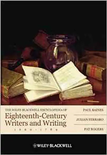 The Wiley-Blackwell Encyclopedia Of Eighteenth-Century Writers And Writing 1660 - 1789 by Paul Baines, Julian Ferraro, Pat Rogers