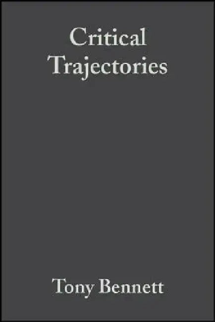Critical Trajectories: Culture, Society, Intellectuals by Tony Bennett