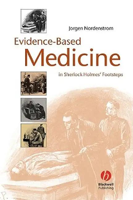 Evidence-Based Medicine: In Sherlock Holmes' Footsteps by Jorgen Nordenstrom