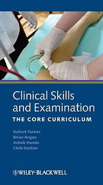 Clinical Skills and Examination: The Core Curriculum by Robert Turner