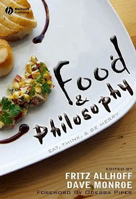 Food & Philosophy: Eat, Think, and Be Merry by Fritz Allhoff