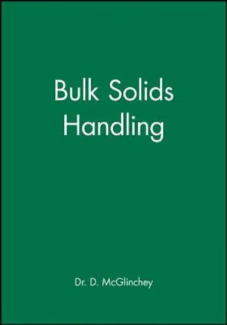 Bulk Solids Handling: Equipment Selection and Operation by Don McGlinchey
