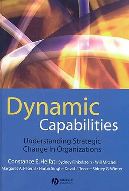 Dynamic Capabilities: Understanding Strategic Change in Organizations by Constance E. Helfat