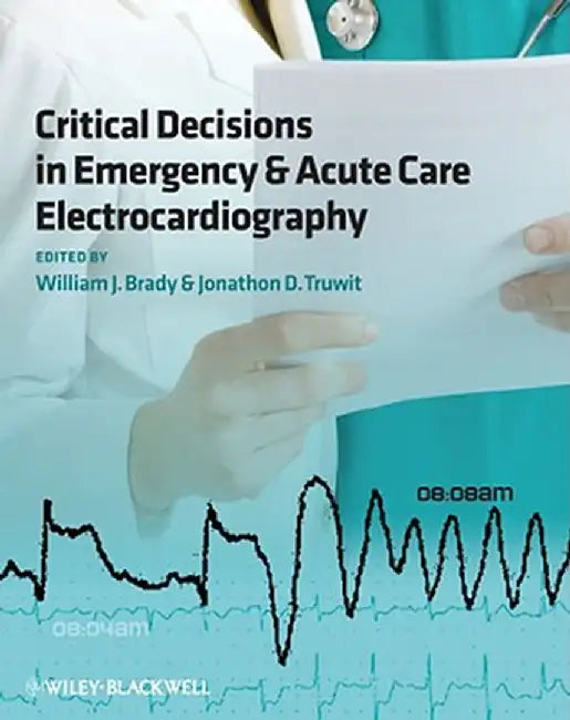 Critical Decisions in Emergency and Acute Care Electrocardiography by William J. Brady