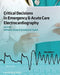 Critical Decisions in Emergency and Acute Care Electrocardiography by William J. Brady