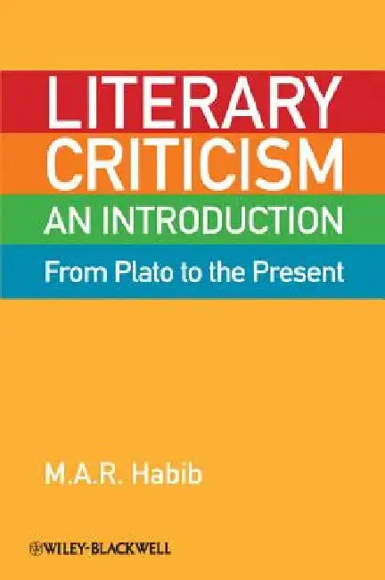 Literary Criticism from Plato to the Present: An Introduction by M. A. R. Habib