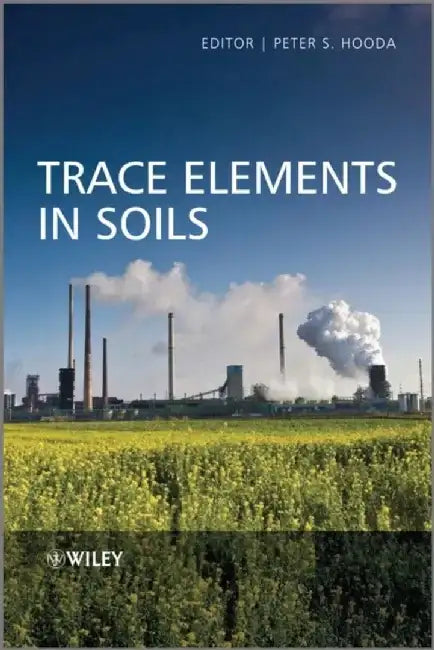 Trace Elements in Soils by Editor: Peter Hooda