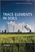 Trace Elements in Soils by Editor: Peter Hooda