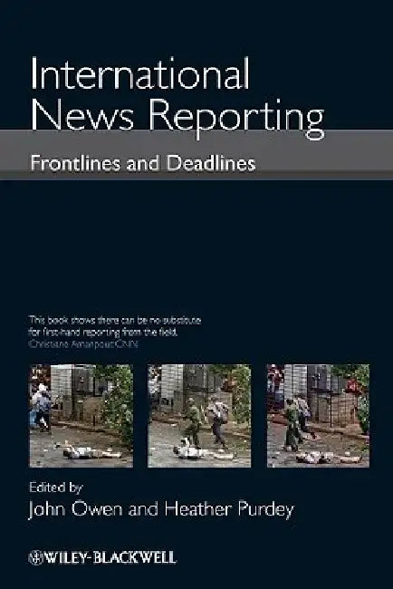 International News Reporting: Frontlines and Deadlines by John Owen