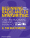 Beginning Radio and TV Newswriting: A Self-Instructional Learning Experience by K. Tim Wulfemeyer