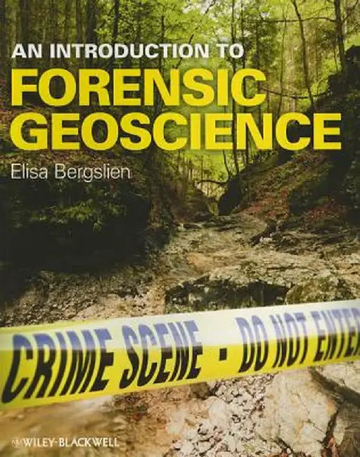 An Introduction to Forensic Geoscience by Elisa Bergslien