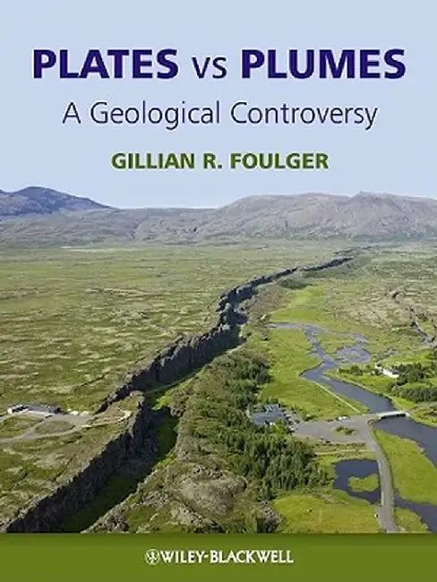 Plates Vs Plumes: A Geological Controversy by Gillian R. Foulger