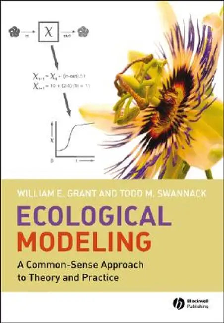 Ecological Modeling: A Common-Sense Approach to Theory and Practice by William E. Grant